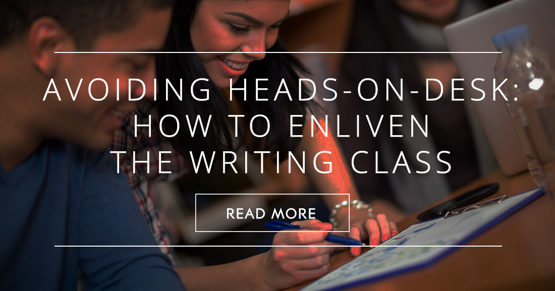 Avoiding Heads-on-Desk: How to Enliven the Writing Class