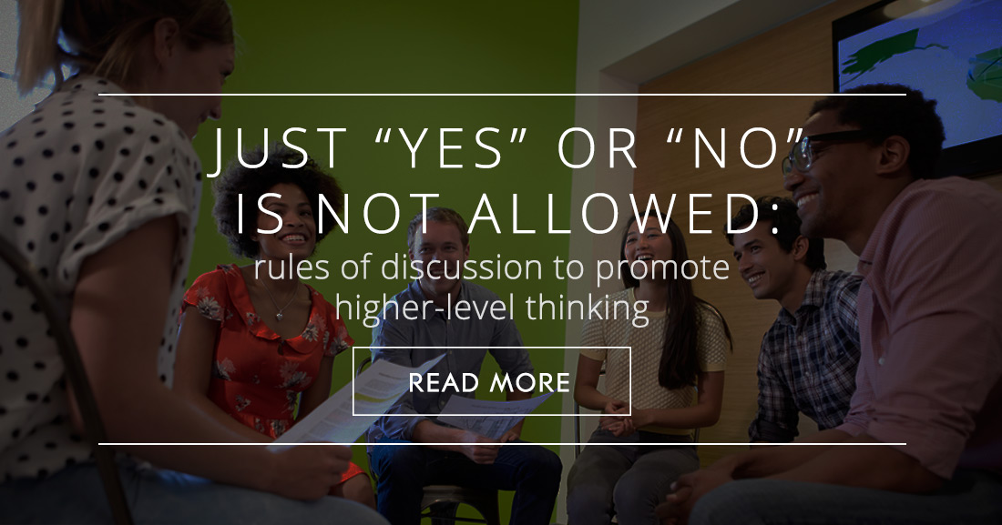 Just Yes or No Is Not Allowed: Rules of Discussion to Promote Higher-Level Thinking