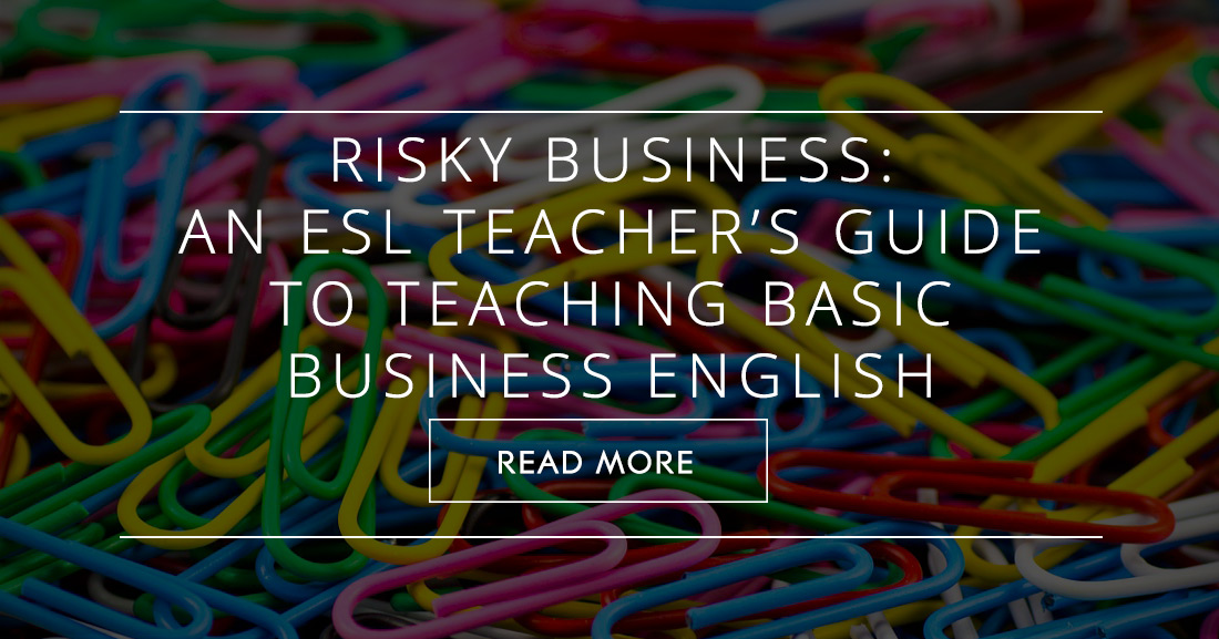Risky Business: An ESL Teachers Guide to Teaching Basic Business English