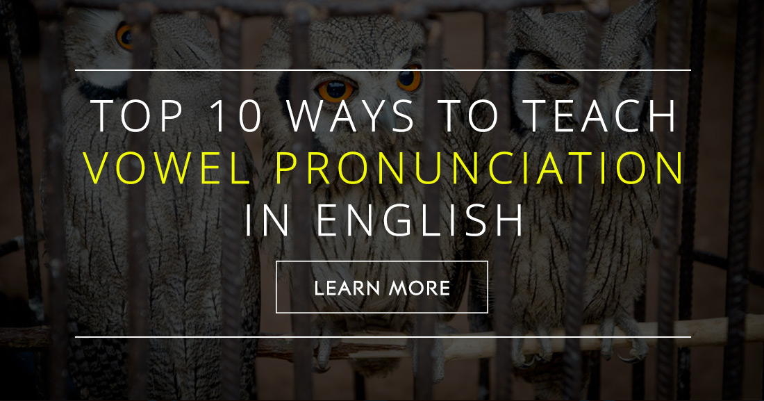 Top 10 Ways to Teach Vowel Pronunciation in English