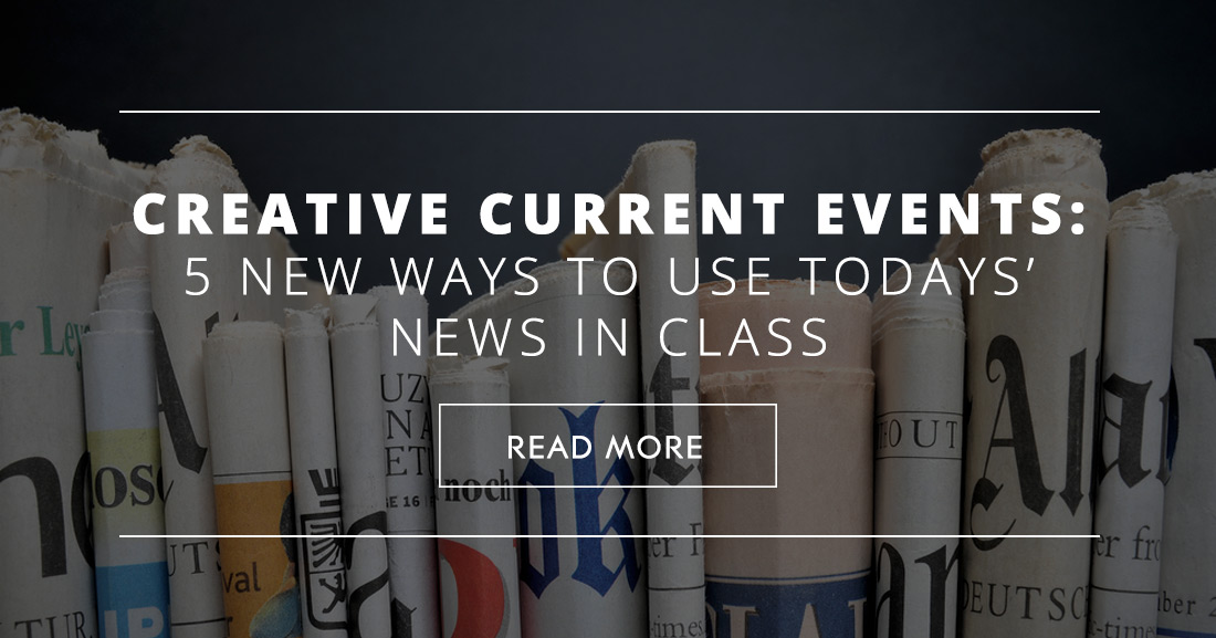 Creative Current Events: 5 New Ways to Use Todays News in Class