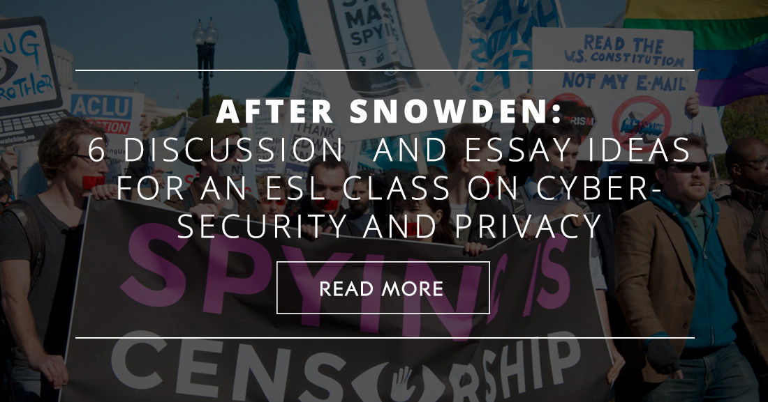 After Snowden: 6 Discussion and Essay Ideas for an ESL Class on Cyber-Security and Privacy