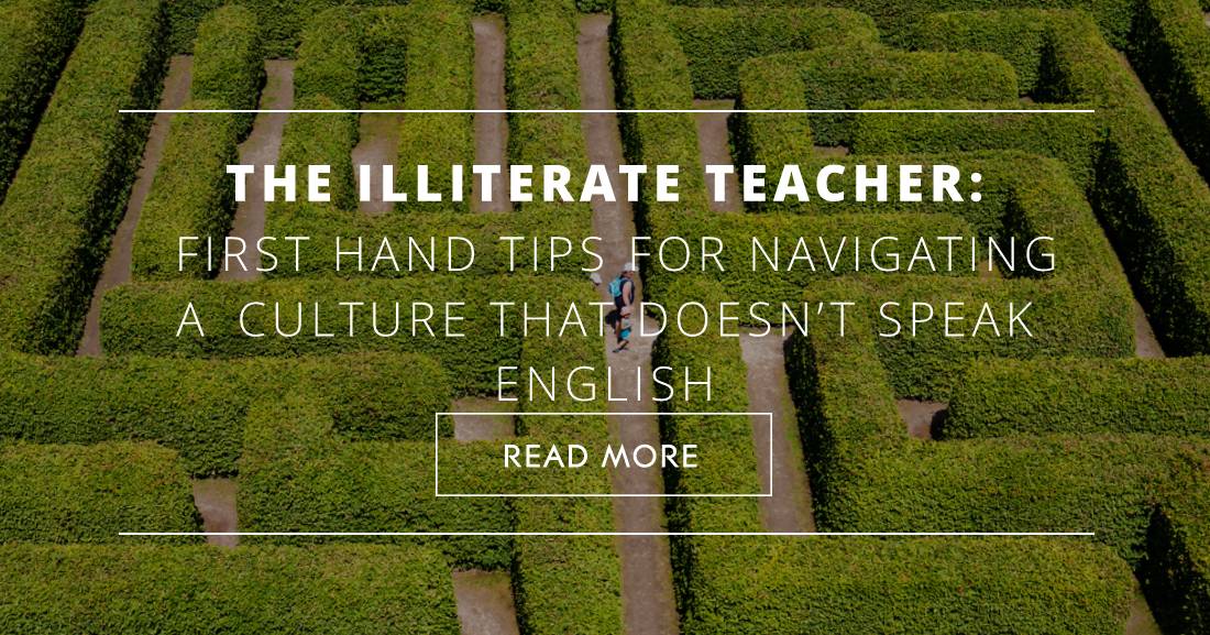 The Illiterate Teacher: First Hand Tips for Navigating a Culture That Doesnt Speak English