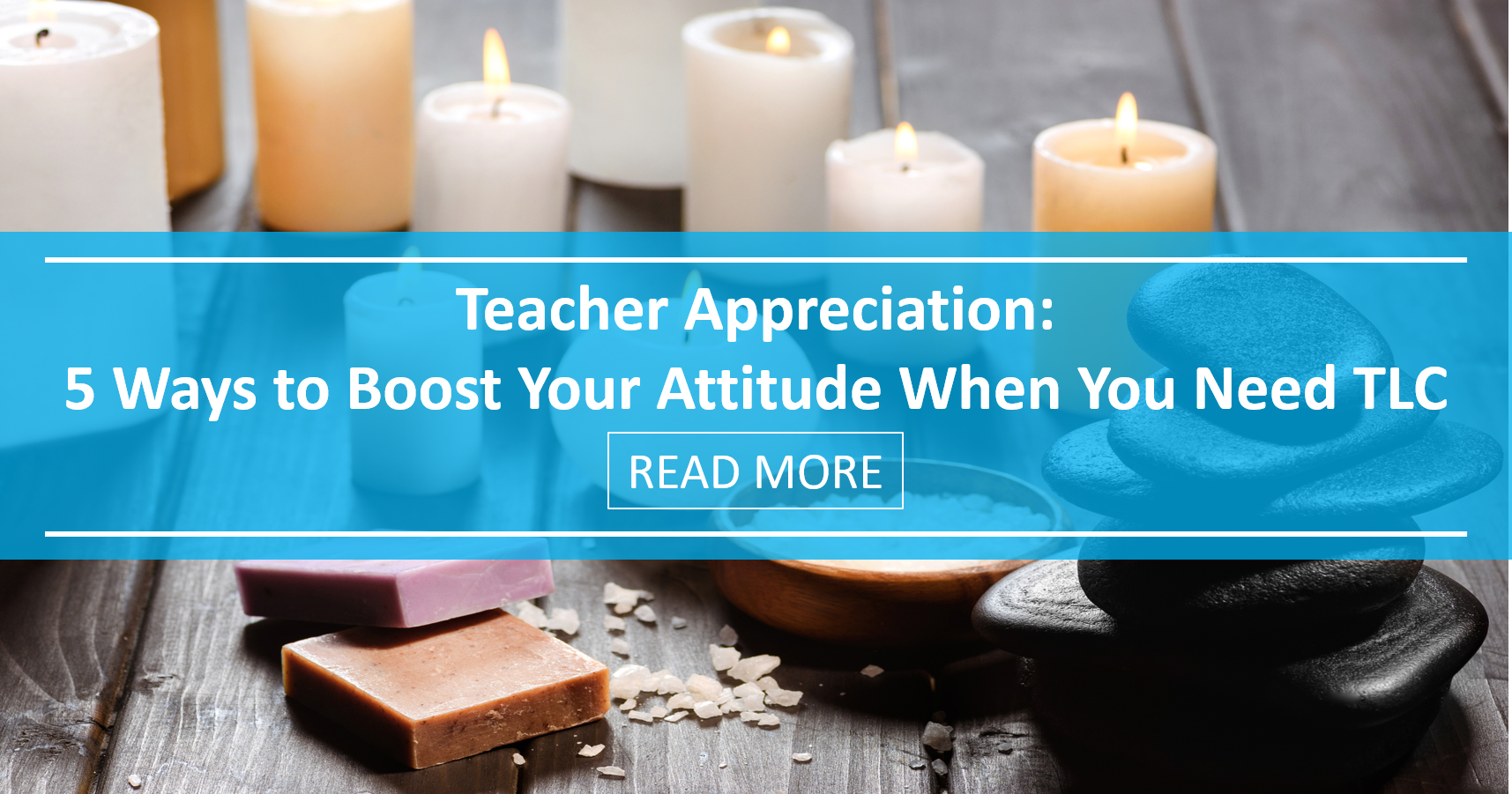 Teacher Appreciation: 5 Ways to Boost Your Attitude When You Need Some TLC