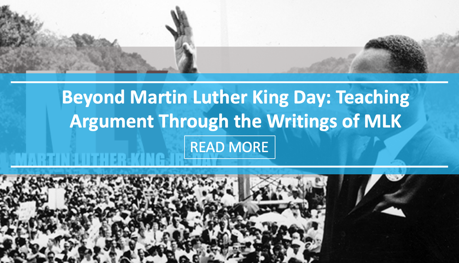 Beyond Martin Luther King Day: Teaching Argument Through the Writings of Martin Luther King