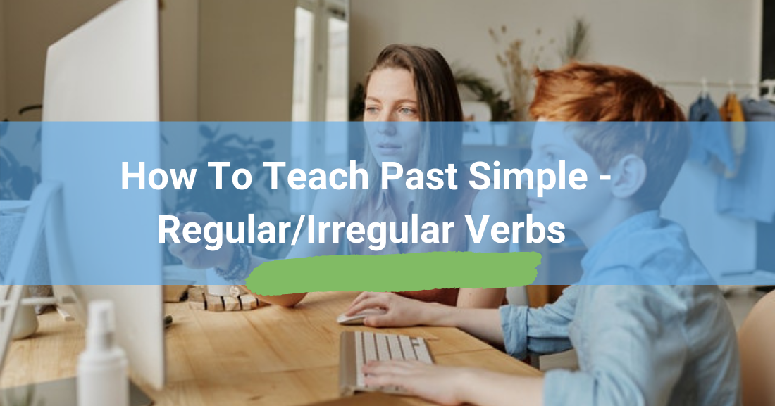 How to Teach Past Simple  Regular/Irregular Verbs