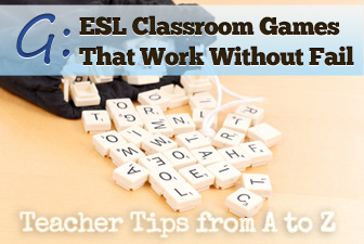 G - Games that Work Without Fail in the ESL Classroom [Teacher Tips from A to Z]