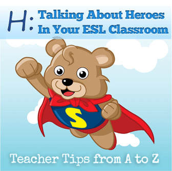 H: Talking About Our Heroes [Teacher Tips from A to Z]
