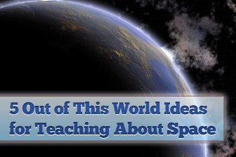 5 Out of This World Ideas for Teaching About Space