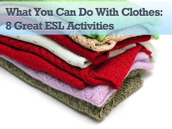 What You Can Do with Clothes: 8 Great ESL Activities