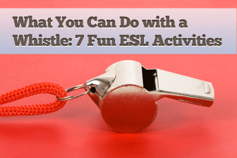 What You Can Do with a Whistle � 7 Fun ESL Games and Activities