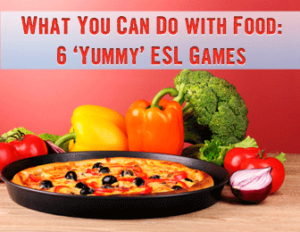 What You Can Do with Food: 6 Games Your ESL Students Will Love