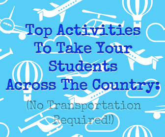 Top Activities to Take Your Students Across the Country: No Transportation Required!
