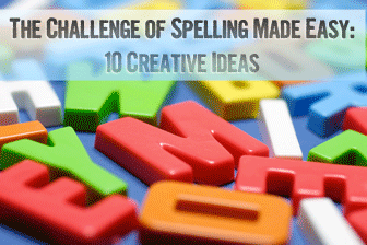 The Challenge of Spelling Made Easy: 10 Creative Spelling Teaching Ideas