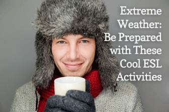 Extreme Weather: Be Prepared with These Cool ESL Activities