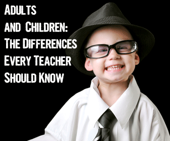 Adults And Children: The Differences Every Teacher Should Know