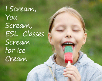 I Scream, You Scream, ESL Classes Scream for Ice Cream