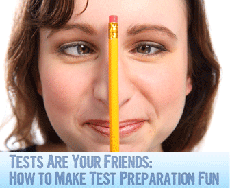 Tests Are Your Friends: How to Make Test Preparation Fun