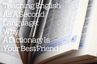 Teaching English As A Second Language - Why A Dictionary Is Your Best Friend