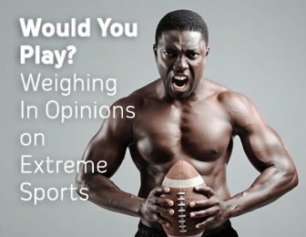 Would You Play? Weighing In Opinions on Extreme Sports