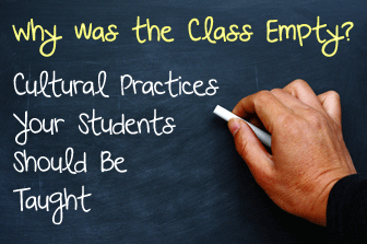 Why was the Class Empty? Cultural Practices Your Students Should Be Taught