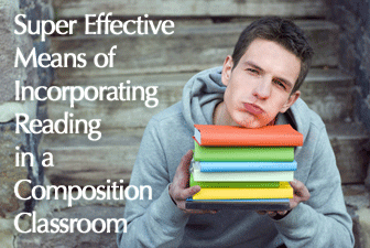 Super Effective Means of Incorporating Reading in a Composition Classroom