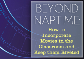Beyond Naptime: Incorporate Movies in the Classroom and Keep them Riveted
