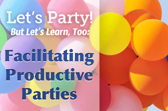 Lets Party! But Lets Learn, Too: Facilitating Productive Parties