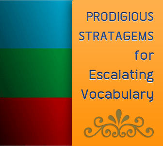 Prodigious Stratagems for Escalating Vocabulary