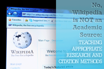 No, Wikipedia is not an Academic Source: Teaching Appropriate Research and Citation Methods