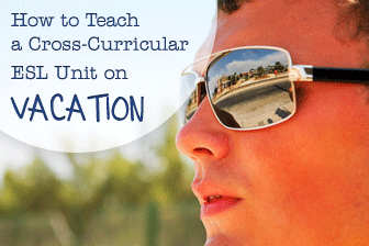 Are You Packed Yet? A Cross-Curricular ESL Unit on Vacation
