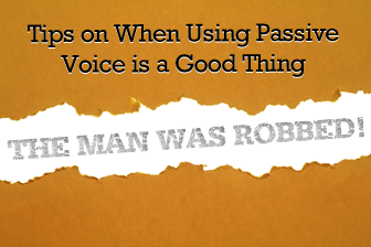 The Man Was Robbed! Tips on When Using Passive Voice is a Good Thing