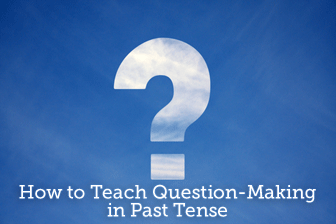 Where Did He Go? How to Teach Question-Making in Past Tense