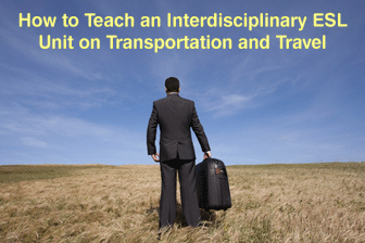 How to Teach an Interdisciplinary ESL Unit on Transportation and Travel