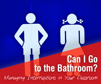 Excuse Me, Teacher, Can I Go to the Bathroom: Managing Interruptions