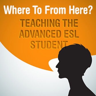 Where To From Here? Teaching the Advanced ESL Student