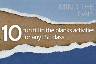 Mind the Gap! 10 Fun Fill in the Blanks Activities for Any ESL Class