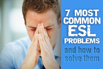 7 Most Common ESL Problems and How to Solve Them