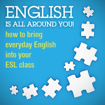 English is All Around You! How to Bring Everyday English into Your ESL Class