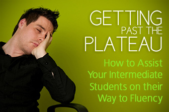 Getting Past the Plateau: How to Assist Your Intermediate Students on their Way to Fluency