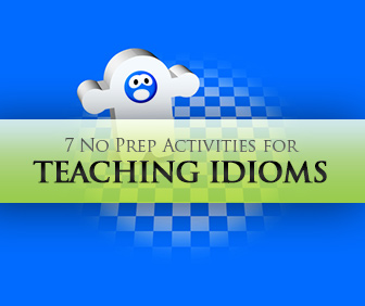 7 No Prep Activities for Teaching Idioms