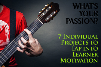What�s Your Passion? 7 Individual Projects to Tap into Learner Motivation