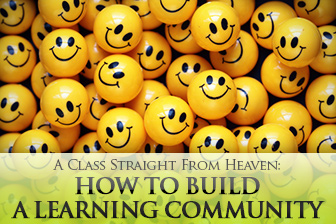 A Class Straight From Heaven: How to Build a Learning Community in 6 Simple Steps