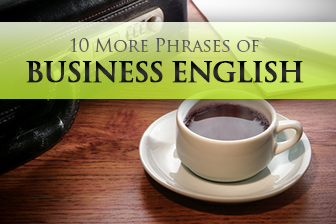 10 More Phrases of Business English