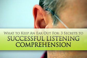 Do Your Students Know These 3 Secrets to Successful Listening Comprehension? What to Keep An Ear Out For