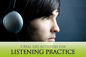 5 Real Life Activities for Listening Practice