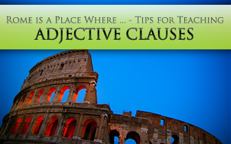 Rome is a Place Where ... - Tips for Teaching Adjective Clauses