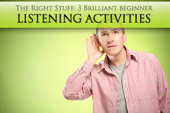 The Right Stuff: 3 Brilliant Beginner Listening Activities
