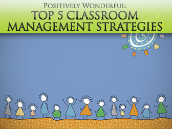 Positively Wonderful: Top 5 Classroom Management Strategies that Really Work