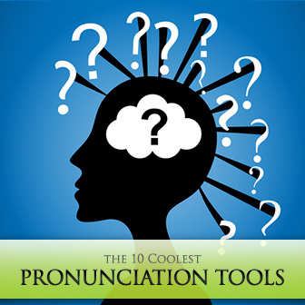 How Do You Say That? The 10 Coolest Pronunciation Tools for ESL Students